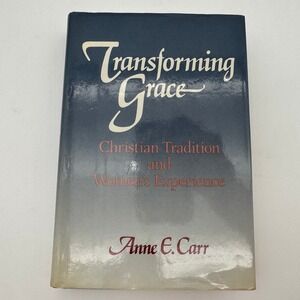 Transforming Grace Christian Tradition and Women's Experience Anne E. Carr